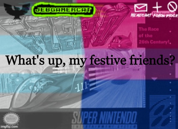 Merry Christmas! | What's up, my festive friends? | image tagged in jeb demi announcement template | made w/ Imgflip meme maker