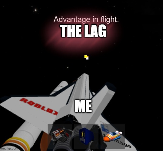 Roblox space | THE LAG; ME | image tagged in roblox space | made w/ Imgflip meme maker