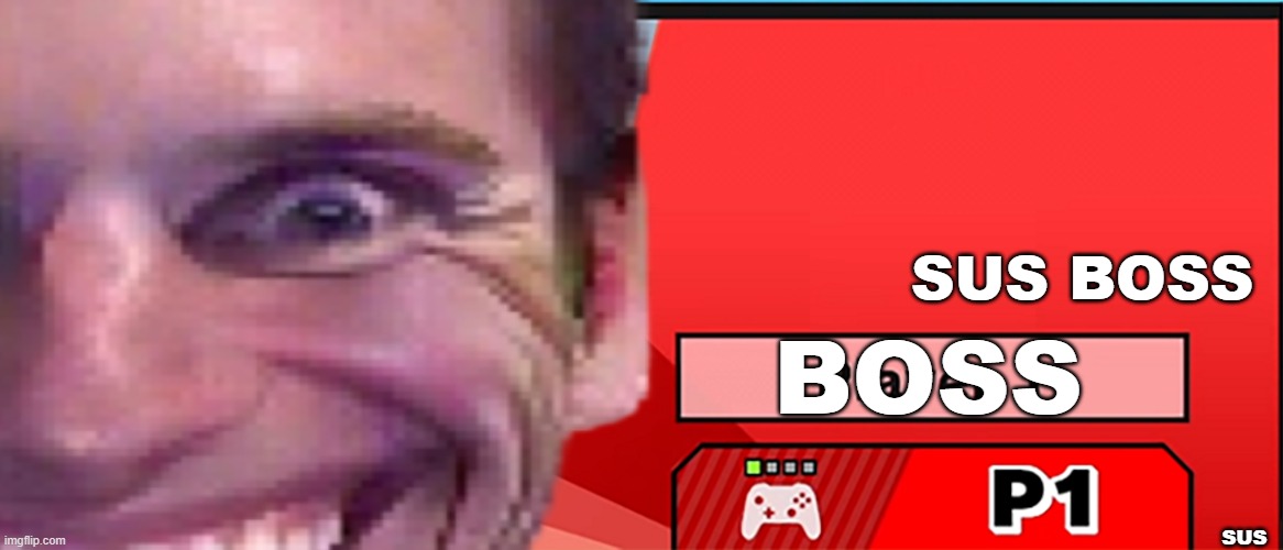 SUS BOSS; BOSS; SUS | image tagged in sus,boss | made w/ Imgflip meme maker