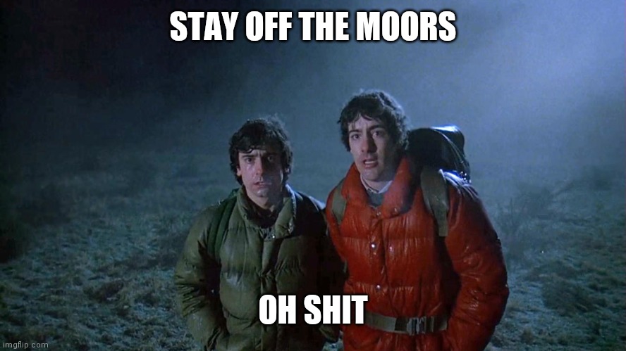 american werewolf | STAY OFF THE MOORS OH SHIT | image tagged in american werewolf | made w/ Imgflip meme maker