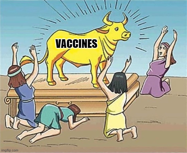 Vaccine Worship | VACCINES | image tagged in ideal worship golden calf | made w/ Imgflip meme maker