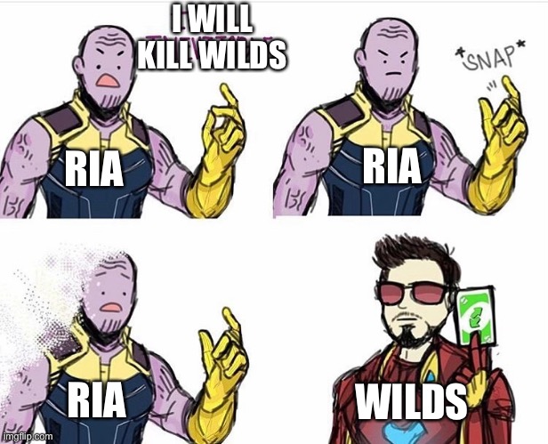 Thanos Uno Reverse Card | RIA RIA RIA WILDS I WILL KILL WILDS | image tagged in thanos uno reverse card | made w/ Imgflip meme maker