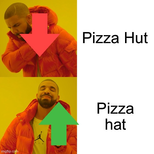 Make sense right? | Pizza Hut; Pizza hat | image tagged in memes,drake hotline bling,pizza hut | made w/ Imgflip meme maker