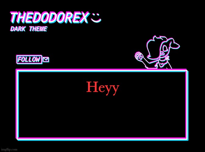 TheDodoRex dark theme template | Heyy | image tagged in thedodorex dark theme template | made w/ Imgflip meme maker