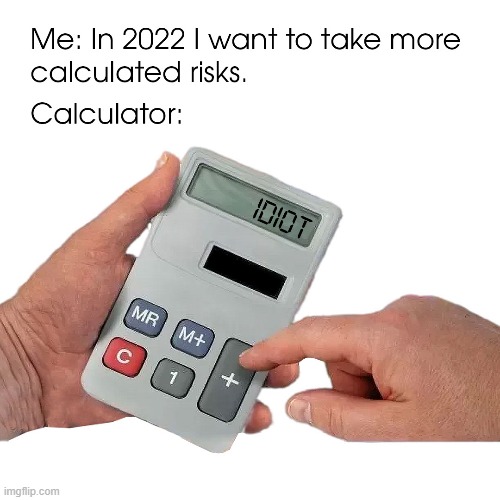 I guess I'm bad with numbers... | image tagged in investing,happy new year,new years,investor,idiot,calculating meme | made w/ Imgflip meme maker