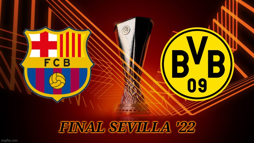 My UEFA Europa League 2022 Final Prediction: Barcelona vs Borussia Dortmund | FINAL SEVILLA '22 | image tagged in barcelona,dortmund,europa league,futbol,memes | made w/ Imgflip meme maker