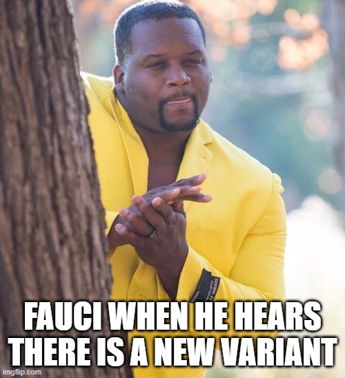 Black guy hiding behind tree | FAUCI WHEN HE HEARS THERE IS A NEW VARIANT | image tagged in black guy hiding behind tree | made w/ Imgflip meme maker
