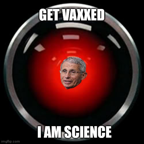 HAL 9000 | GET VAXXED; I AM SCIENCE | image tagged in hal 9000 | made w/ Imgflip meme maker