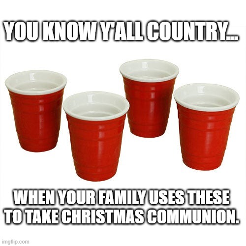 Solo Shotglass Communion | YOU KNOW Y'ALL COUNTRY... WHEN YOUR FAMILY USES THESE TO TAKE CHRISTMAS COMMUNION. | image tagged in red solo cup,shotglasses,communion,country,redneck,merry christmas | made w/ Imgflip meme maker