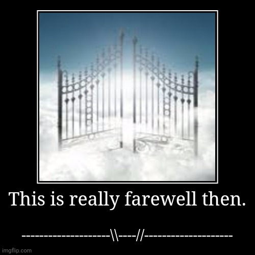This is really farewell then. | --------------------\\----//-------------------- | image tagged in memes,angry,finals | made w/ Imgflip demotivational maker