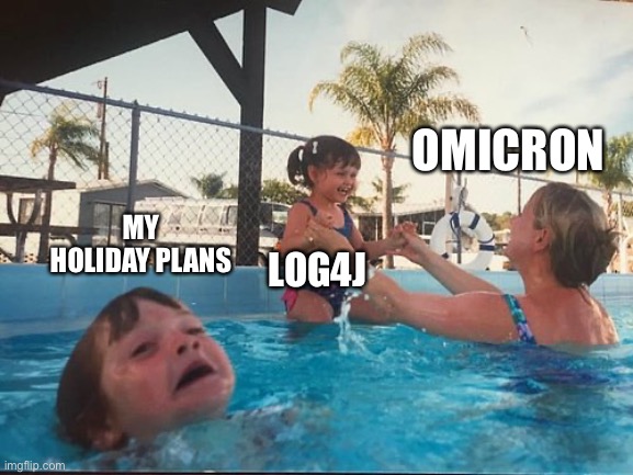 drowning kid in the pool | OMICRON; MY HOLIDAY PLANS; LOG4J | image tagged in drowning kid in the pool | made w/ Imgflip meme maker