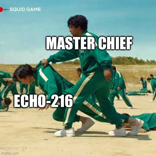 Halo infinite story |  MASTER CHIEF; ECHO-216 | image tagged in squid game | made w/ Imgflip meme maker