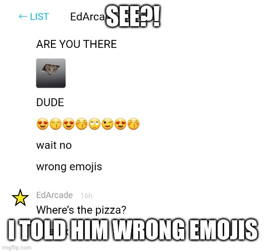 SEE?! I TOLD HIM WRONG EMOJIS | made w/ Imgflip meme maker