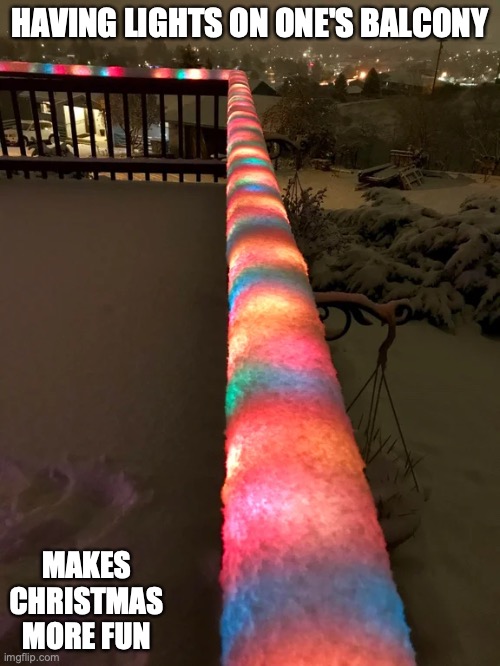 Balcony Christmas Lights | HAVING LIGHTS ON ONE'S BALCONY; MAKES CHRISTMAS MORE FUN | image tagged in memes,christmas | made w/ Imgflip meme maker