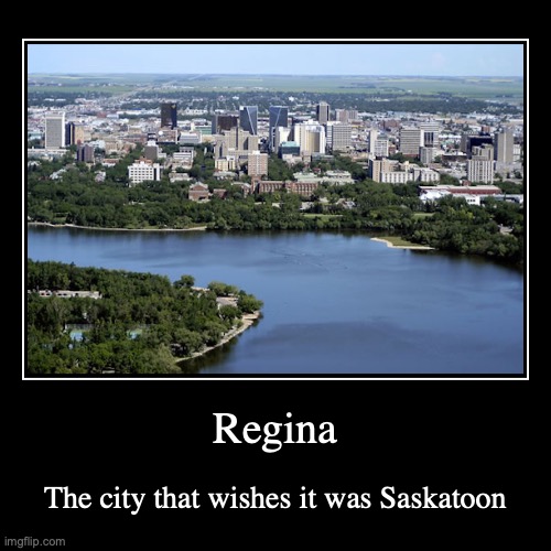 Regina | image tagged in funny,demotivationals,canada | made w/ Imgflip demotivational maker