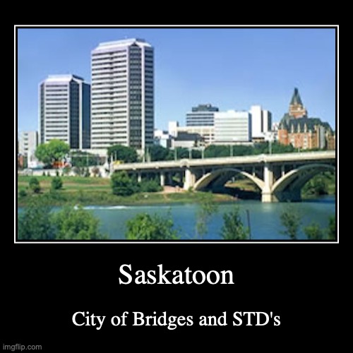 Saskatoon | image tagged in funny,demotivationals,canada | made w/ Imgflip demotivational maker