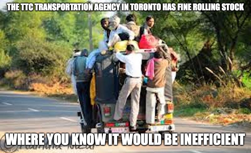 Toronto Transport Commission |  THE TTC TRANSPORTATION AGENCY IN TORONTO HAS FINE ROLLING STOCK; WHERE YOU KNOW IT WOULD BE INEFFICIENT | image tagged in toronto,canada,memes,public transport,funny | made w/ Imgflip meme maker