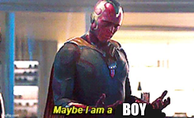 Maybe I am a monster | BOY | image tagged in maybe i am a monster | made w/ Imgflip meme maker