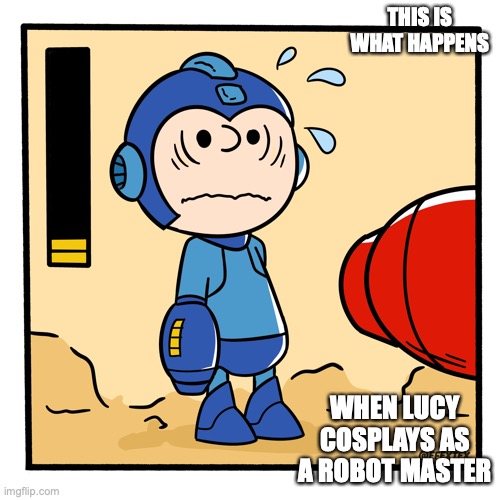 Peanuts Mega Man Cosplay | THIS IS WHAT HAPPENS; WHEN LUCY COSPLAYS AS A ROBOT MASTER | image tagged in peanuts,charlie brown,megaman,memes | made w/ Imgflip meme maker
