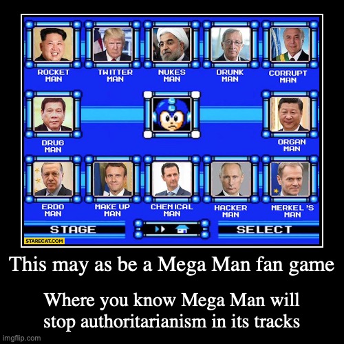 Mega Man vs Authoritarianism | This may as be a Mega Man fan game | Where you know Mega Man will stop authoritarianism in its tracks | image tagged in demotivationals,authoritarianism,megaman | made w/ Imgflip demotivational maker