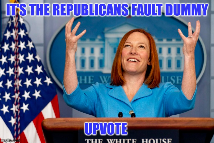 IT'S THE REPUBLICANS FAULT DUMMY UPVOTE | made w/ Imgflip meme maker