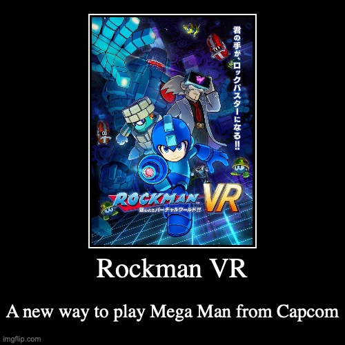 Rockman VR | Rockman VR | A new way to play Mega Man from Capcom | image tagged in demotivationals,megaman,vr,gaming | made w/ Imgflip demotivational maker