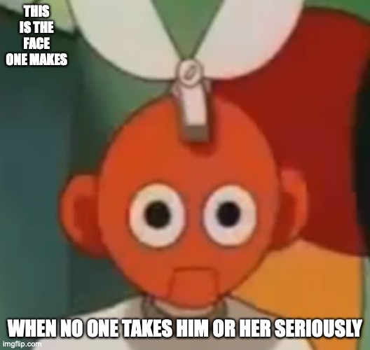 Cut Man's Blank Face | THIS IS THE FACE ONE MAKES; WHEN NO ONE TAKES HIM OR HER SERIOUSLY | image tagged in memes,megaman,cut man | made w/ Imgflip meme maker
