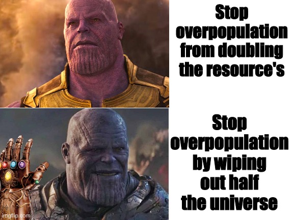 And that began the infinity saga | Stop overpopulation from doubling the resource's; Stop overpopulation by wiping out half the universe | image tagged in drake hotline bling,so true memes,thanos | made w/ Imgflip meme maker