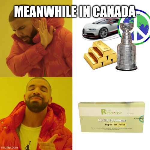 Meanwhile in Canada | MEANWHILE IN CANADA | image tagged in drake hotline bling,drake,meanwhile in canada,canada | made w/ Imgflip meme maker