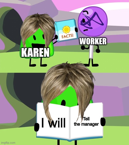 Karen 2 | WORKER; KAREN; Tell the manager; I will | image tagged in gelatin's book of facts | made w/ Imgflip meme maker