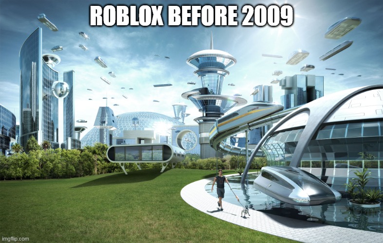 Futuristic Utopia | ROBLOX BEFORE 2009 | image tagged in futuristic utopia | made w/ Imgflip meme maker