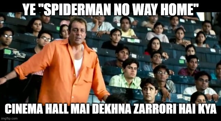 Sanjay Dutt Munna Bhai MBBS | YE "SPIDERMAN NO WAY HOME"; CINEMA HALL MAI DEKHNA ZARRORI HAI KYA | image tagged in sanjay dutt munna bhai mbbs | made w/ Imgflip meme maker