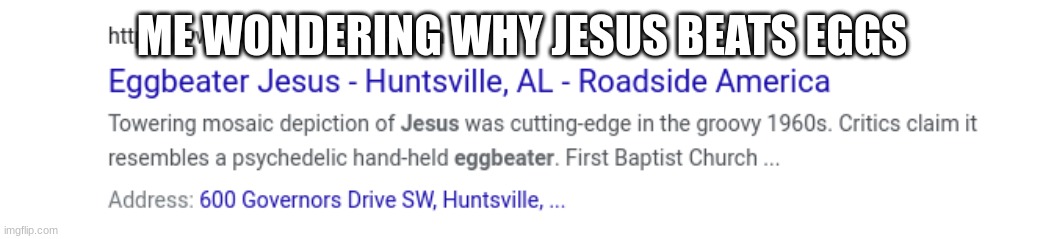jesus just dosent like eggs | ME WONDERING WHY JESUS BEATS EGGS | image tagged in eggbeater jesus | made w/ Imgflip meme maker