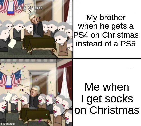 The second box could also go for the rest of my family (except my little brother) |  My brother when he gets a PS4 on Christmas instead of a PS5; Me when I get socks on Christmas | image tagged in thomas jefferson pig war,oversimplified,christmas,christmas memes,ps5,oversimplified memes | made w/ Imgflip meme maker