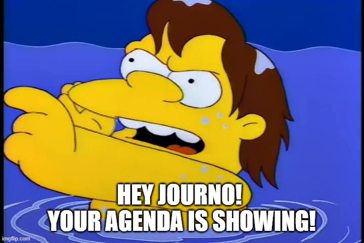 JOURNO |  HEY JOURNO! 
YOUR AGENDA IS SHOWING! | image tagged in biased media | made w/ Imgflip meme maker