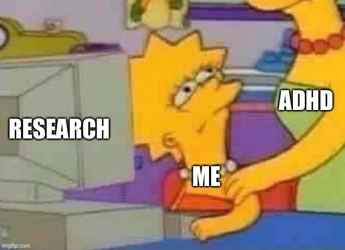 ADHD |  RESEARCH; ADHD; ME | image tagged in lisa simpson computer | made w/ Imgflip meme maker