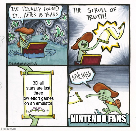3d all stars' a scam | 3D all stars are just three low-effort games on an emulator; NINTENDO FANS | image tagged in memes,the scroll of truth | made w/ Imgflip meme maker