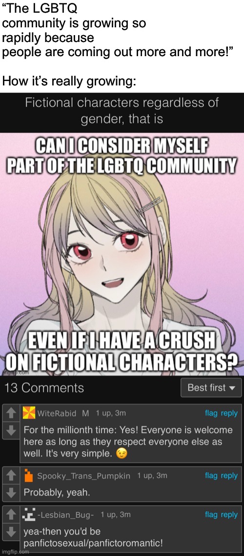 Literally everything is LGBTQ now. | “The LGBTQ community is growing so rapidly because people are coming out more and more!”
 
How it’s really growing: | made w/ Imgflip meme maker