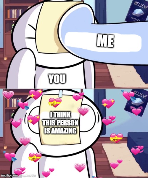 the paper of truth is back! | ME; YOU; I THINK THIS PERSON IS AMAZING | image tagged in wholesome,theodd1sout | made w/ Imgflip meme maker