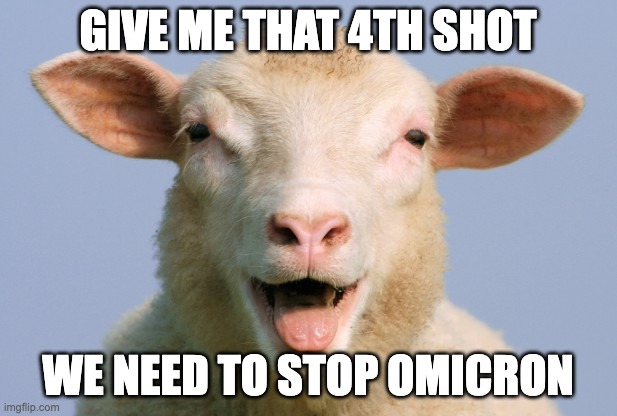 Covid sheeple |  GIVE ME THAT 4TH SHOT; WE NEED TO STOP OMICRON | image tagged in sheeple | made w/ Imgflip meme maker