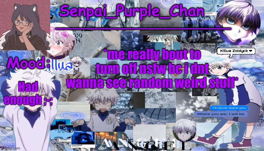 Yall really do be postin the weirdest shit lmao | Had enough ;-;; *me really bout to turn off nsfw bc i dnt wanna see random weird stuff* | image tagged in killua temp my collage | made w/ Imgflip meme maker