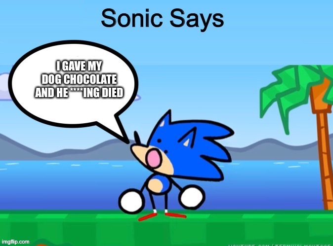 I GAVE MY DOG CHOCOLATE AND HE ****ING DIED | made w/ Imgflip meme maker