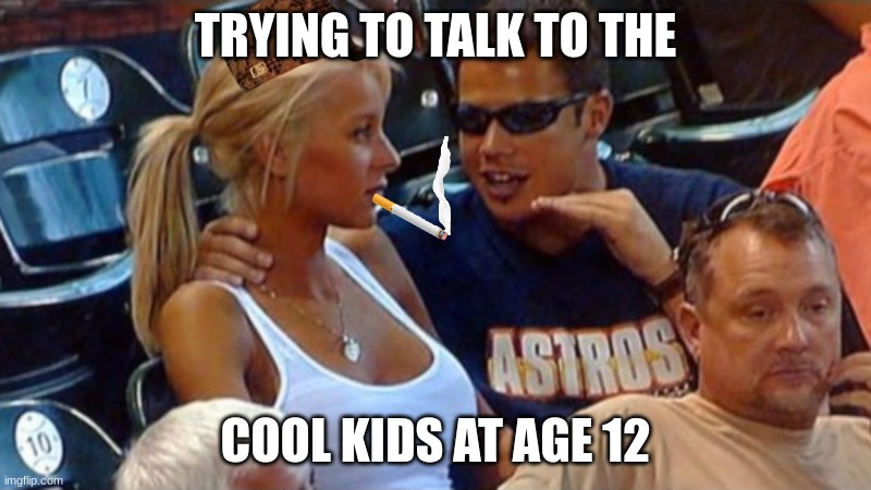 Bro explaining | TRYING TO TALK TO THE; COOL KIDS AT AGE 12 | image tagged in bro explaining | made w/ Imgflip meme maker