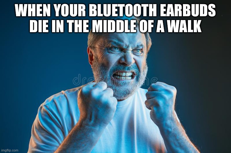 WHEN YOUR BLUETOOTH EARBUDS DIE IN THE MIDDLE OF A WALK | made w/ Imgflip meme maker