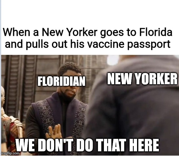 Get that commie trash outta here | When a New Yorker goes to Florida and pulls out his vaccine passport; NEW YORKER; FLORIDIAN; WE DON'T DO THAT HERE | image tagged in we don't do that here,covid,covid vaccine,vaccine,covid-19,commies | made w/ Imgflip meme maker