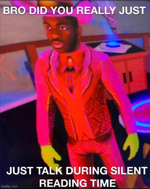 you better not have talked during silent reading time | made w/ Imgflip meme maker