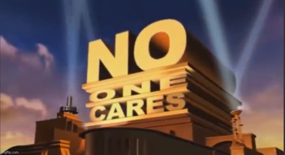 No one cares | image tagged in no one cares | made w/ Imgflip meme maker