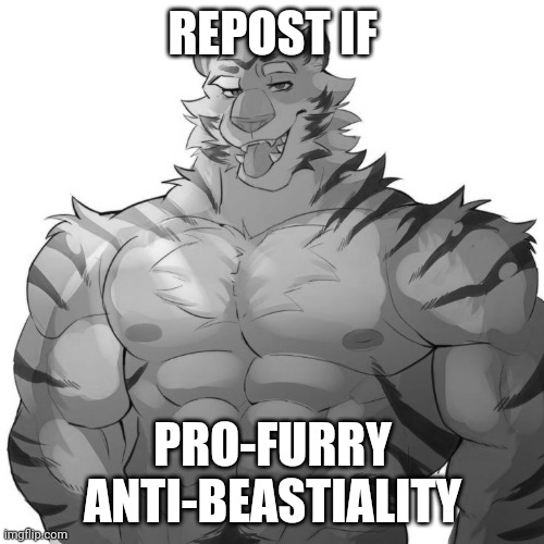 furry chad | REPOST IF; PRO-FURRY ANTI-BEASTIALITY | image tagged in furry chad | made w/ Imgflip meme maker