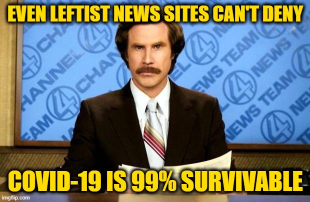 BREAKING NEWS | EVEN LEFTIST NEWS SITES CAN'T DENY COVID-19 IS 99% SURVIVABLE | image tagged in breaking news | made w/ Imgflip meme maker