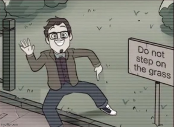 Do not step on the grass | image tagged in do not step on the grass | made w/ Imgflip meme maker